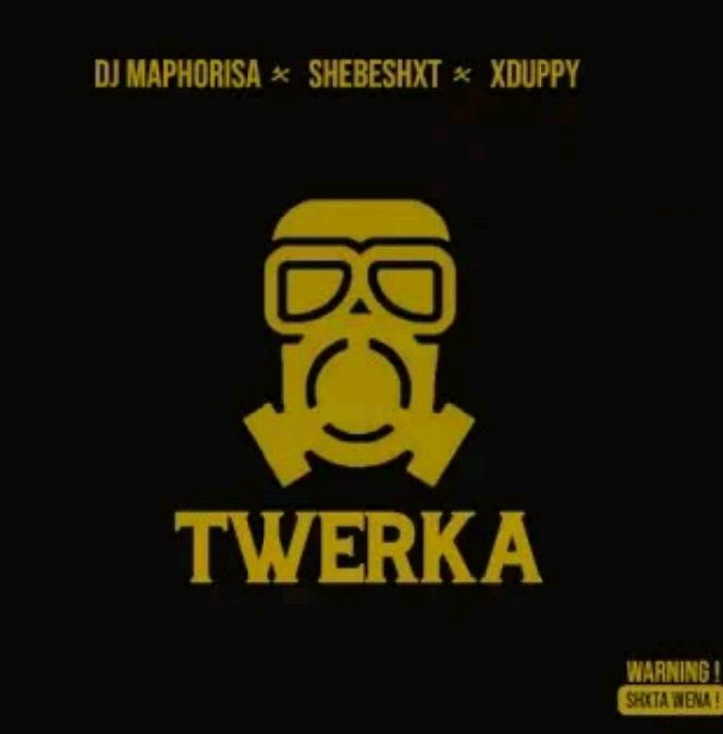 DJ Maphorisa Twerka Ft Shebeshxt & Xduppy
